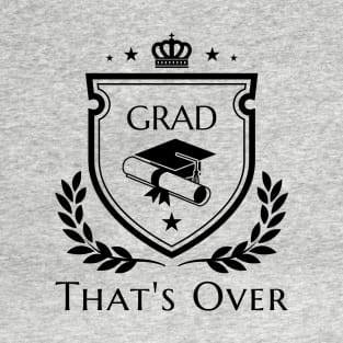 Glad That's Over Funny Grad Quote T-Shirt